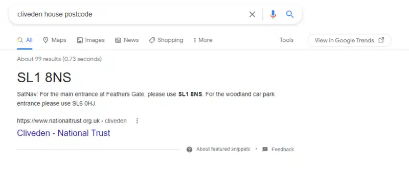 A Google Search engine results page shows the query in the search box to be "cliveden house postcode". The answer to this query is presented clearly in large bold letters, extracted out from the listing from The National Trust; therefore a click is not required to satisfy the intent.