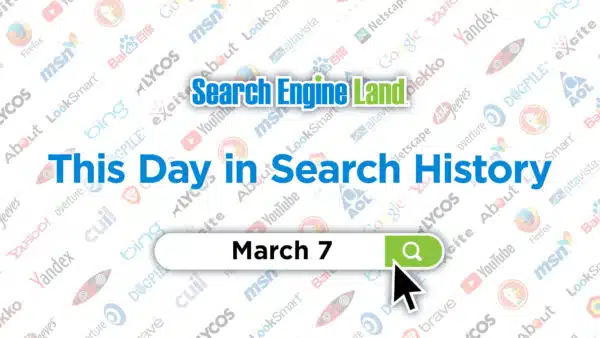 this-day-in-search-marketing-history-march-7-search-engine-land